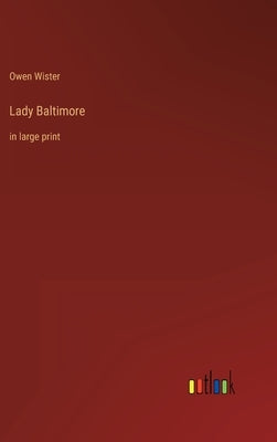 Lady Baltimore: in large print by Wister, Owen