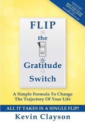FLIP The Gratitude Switch: A Simple Formula To Change The Trajectory Of Your Life by Elrod, Hal
