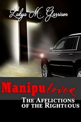Manipulover: Afflictions of the Righteous by Garrison, Lakya M.