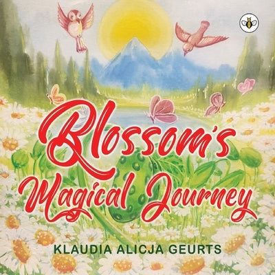 Blossom's Magical Journey by Geurts, Klaudia Alicja