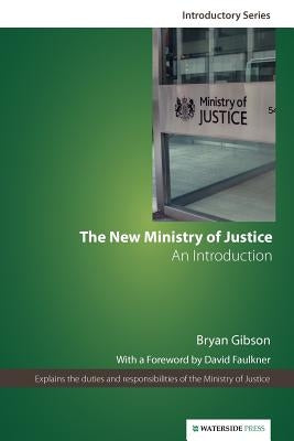 The New Ministry of Justice: An Introduction (Second Edition) by Gibson, Bryan