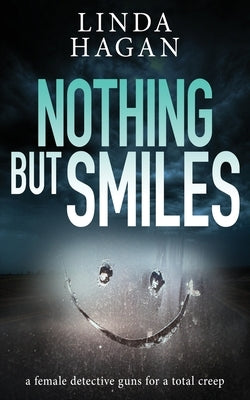 Nothing But Smiles: A female detective guns for a total creep by Hagan, Linda