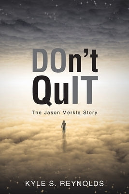 Don't Quit: The Jason Merkle Story by Reynolds, Kyle S.