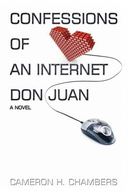 Confessions of an Internet Don Juan by Chambers, Cameron H.