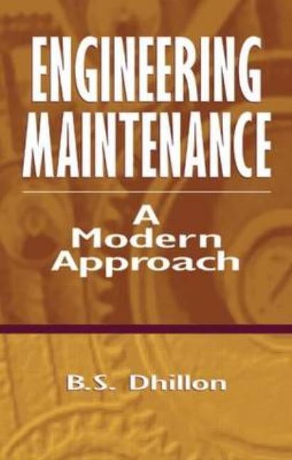 Engineering Maintenance: A Modern Approach by Dhillon, B. S.