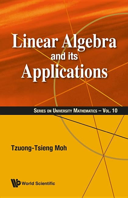 Linear Algebra and Its Applications by Moh, Tzuong-Tsieng