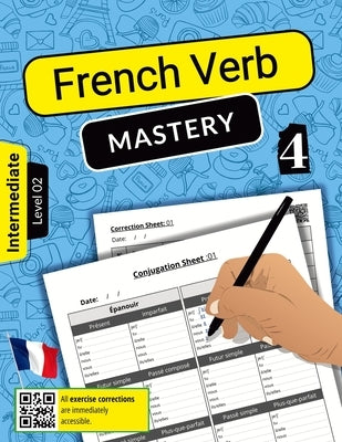 French Verb Mastery Volume 4: Enhancing Conjugation Skills for Intermediate Learners (Level 2) by Nigel, Azzedine