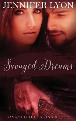 Savaged Dreams: Savaged Illusions Trilogy Book 1 by Lyon, Jennifer