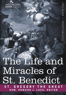 The Life and Miracles of St. Benedict by Saint Gregory the Great, Gregory the Gre