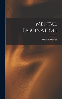 Mental Fascination by Atkinson, William Walker 1862-1932