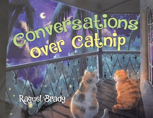 Conversations Over Catnip by Brady, Raquel
