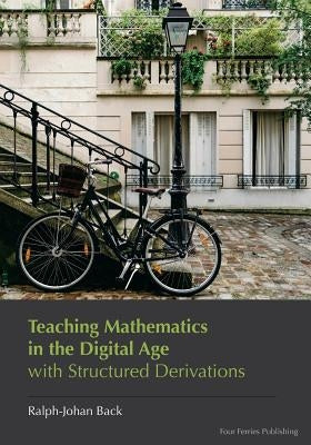 Teaching Mathematics in the Digital Age with Structured Derivations by Back, Ralph-Johan R.