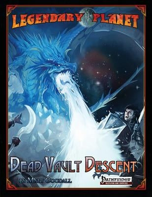 Legendary Planet: Dead Vault Descent by Goodall, Matt