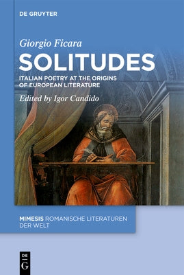 Solitudes: Italian Poetry at the Origins of European Literature by Ficara, Giorgio