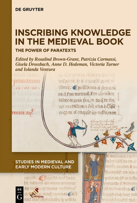 Inscribing Knowledge in the Medieval Book: The Power of Paratexts by Brown-Grant, Rosalind