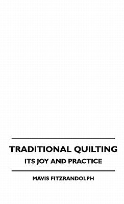 Traditional Quilting - Its Joy And Practice by Fitzrandolph, Mavis