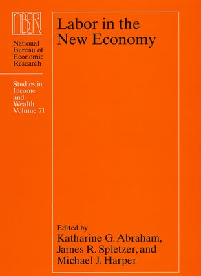 Labor in the New Economy: Volume 71 by Abraham, Katharine G.