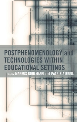 Postphenomenology and Technologies within Educational Settings by Aagaard, Jesper