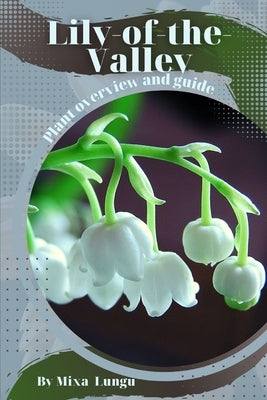 Lily-of-the-Valley: Plant overview and guide by Lungu, Mixa
