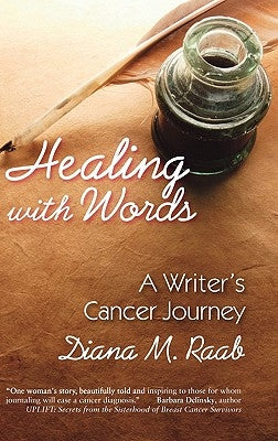 Healing with Words: A Writer's Cancer Journey by Raab, Diana M.