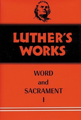 Luther's Works, Volume 35: Word and Sacrament I by Bachmann, E. Theodore