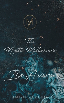 The Mystic Millionaire - Be Aware by Rakheja, Anish
