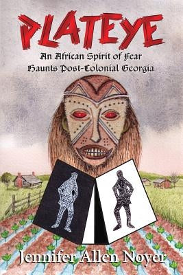 Plateye: An African Spirit of Fear Haunts Post-Colonial Georgia by Noyer, Jennifer Allen