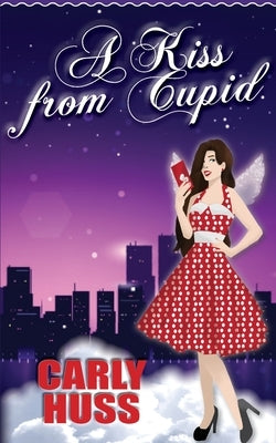 A Kiss from Cupid by Huss, Carly