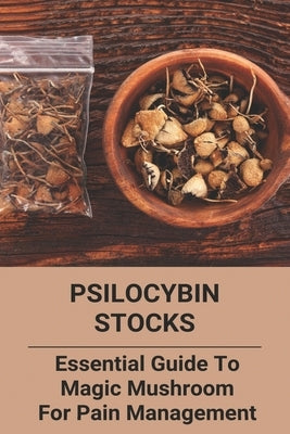 Psilocybin Stocks: Essential Guide To Magic Mushroom For Pain Management: Somatic Nervous System by Bocook, Rodger