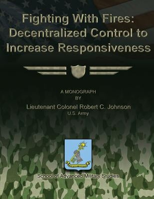 Fighting With Fires - Decentralize Control to Increase Responsiveness by Johnson, Robert C.