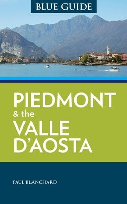 Blue Guide Piedmont & the Valle d'Aosta by Blanchard, Paul