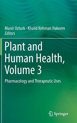 Plant and Human Health, Volume 3: Pharmacology and Therapeutic Uses by Ozturk, Munir