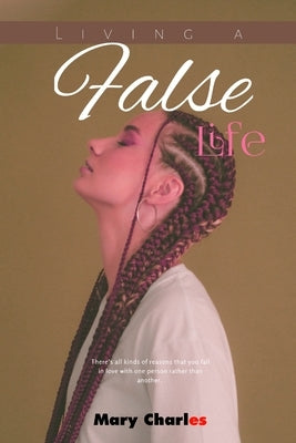 Living a False Life by Charles, Mary