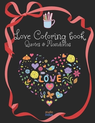 Love Quotes And Mandala Coloring: Gift for someone you love, or someone in love by Studio Indus