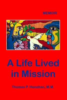 A Life Lived in Mission: Memoir by Henehan M. M., Thomas P.