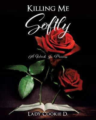 Killing Me Softly by D, Lady Cookie