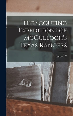 The Scouting Expeditions of McCulloch's Texas Rangers by Reid, Samuel C. 1818-1897