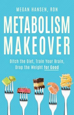 Metabolism Makeover: The Art and Science of Losing Weight--For Good by Hansen, Megan