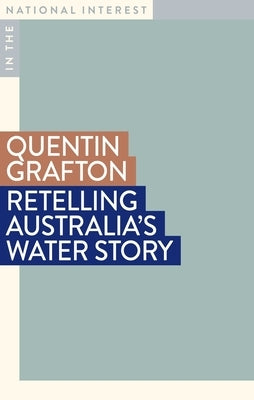 Retelling Australia's Water Story by Grafton, Quentin