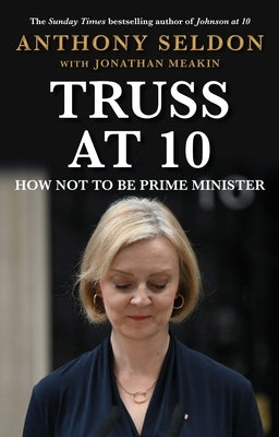 Truss at 10: 49 Days That Changed Britiain by Seldon, Anthony