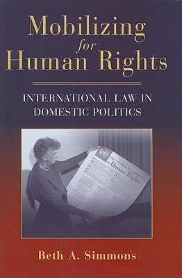 Mobilizing for Human Rights: International Law in Domestic Politics by Simmons, Beth A.