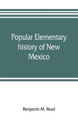 Popular elementary history of New Mexico by M. Read, Benjamin