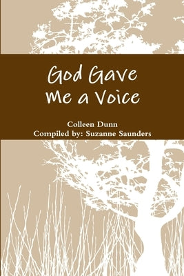 God Gave Me a Voice by Dunn, Colleen