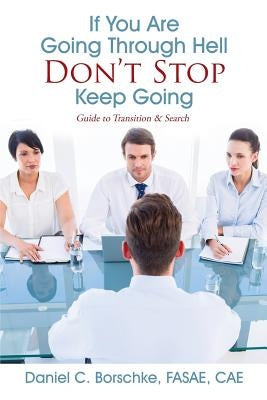 If You Are Going Through Hell - Don't Stop - Keep Going: Guide to Transition & Search by Borschke Fasae Cae, Daniel C.