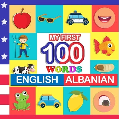 my first 100 words English-Albanian: Learn Albanian for kids aged 2-7 by Blake, Queenie