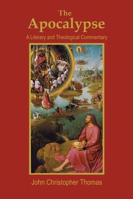 The Apocalypse: A Literary and Theological Commentary by Thomas, John Christopher