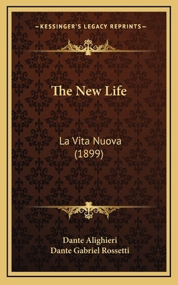 The New Life: La Vita Nuova (1899) by Alighieri, Dante