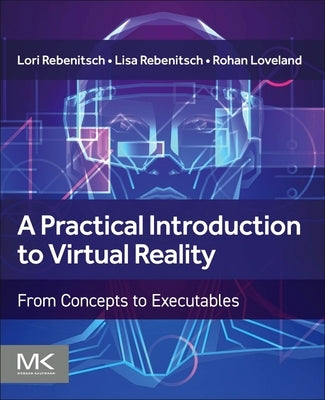 A Practical Introduction to Virtual Reality: From Concepts to Executables by Rebenitsch, Lori
