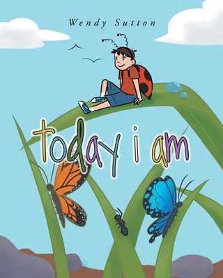 Today I Am by Sutton, Wendy