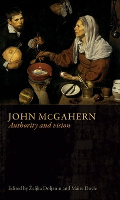 John McGahern: Authority and Vision by Doljanin, Zeljka